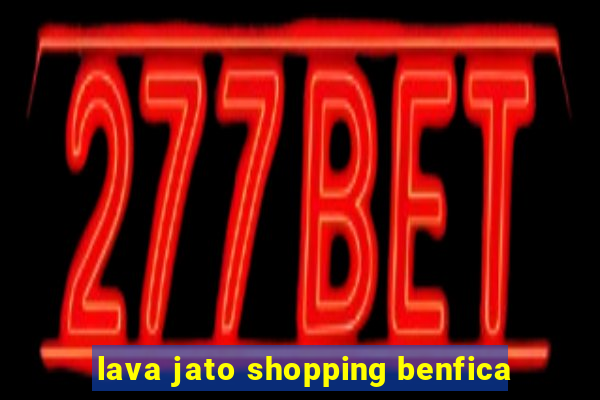 lava jato shopping benfica